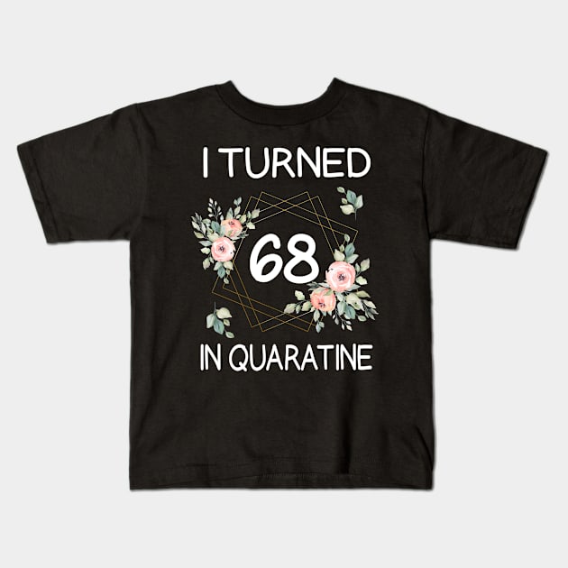 I Turned 68 In Quarantine Floral Kids T-Shirt by kai_art_studios